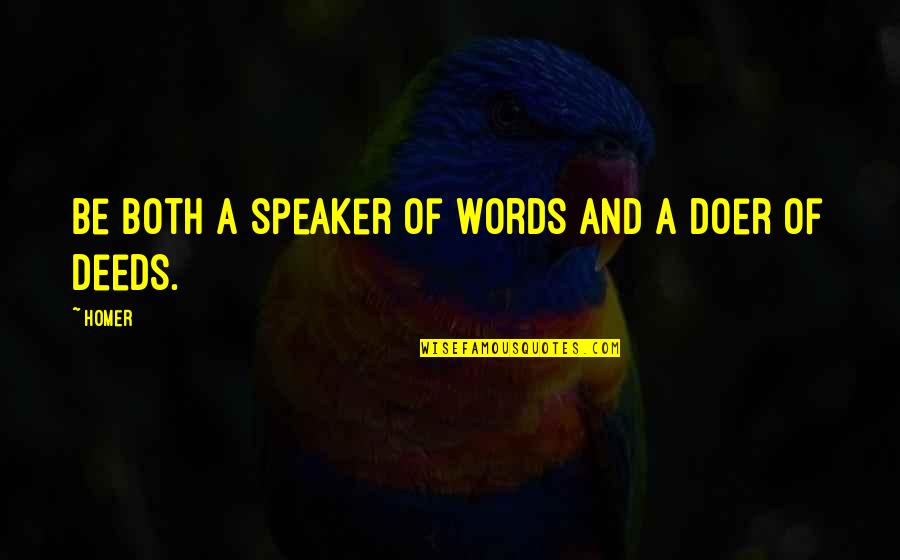 Gentes Quotes By Homer: Be both a speaker of words and a