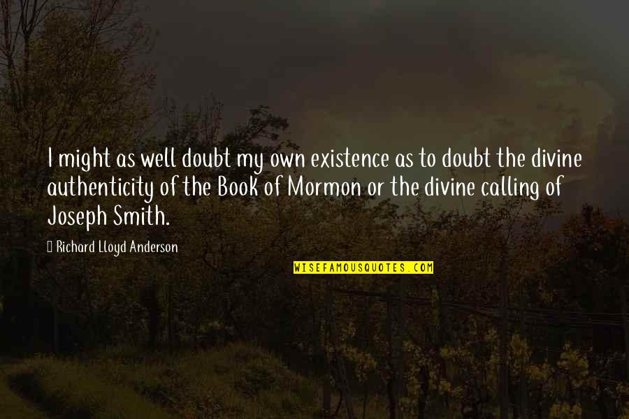 Gentian Quotes By Richard Lloyd Anderson: I might as well doubt my own existence