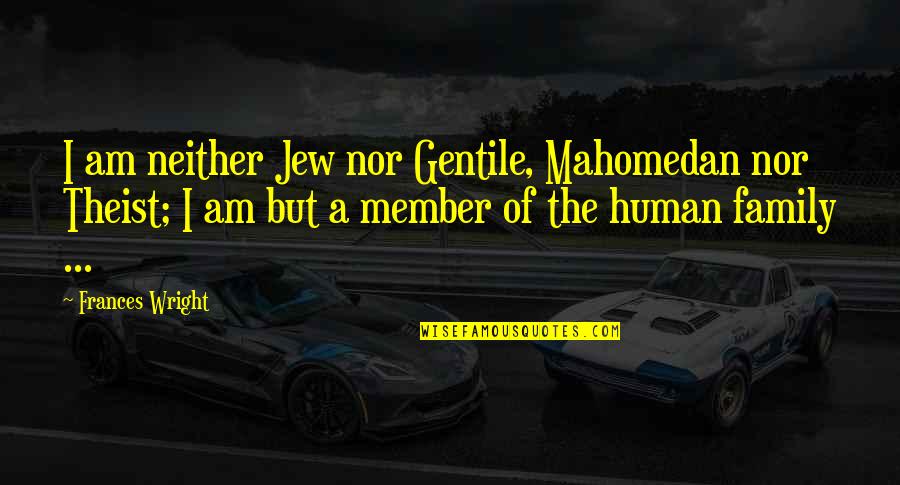 Gentile Quotes By Frances Wright: I am neither Jew nor Gentile, Mahomedan nor