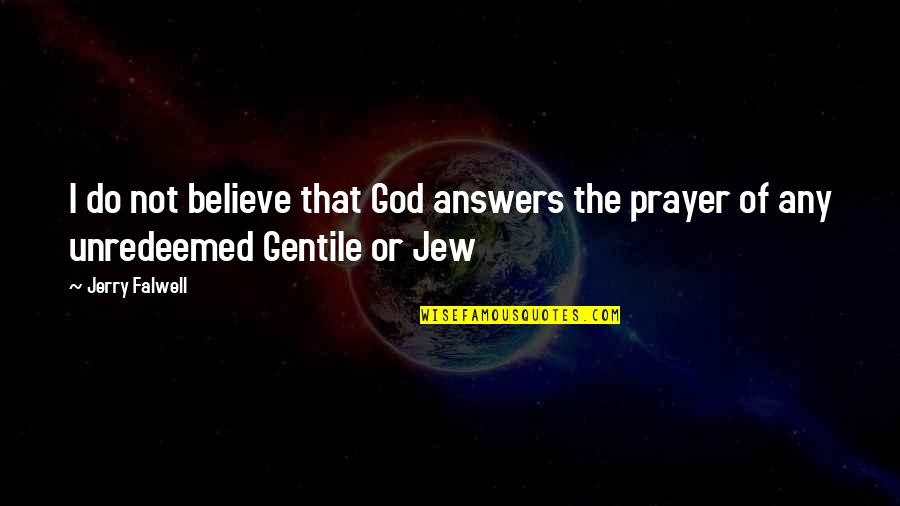 Gentile Quotes By Jerry Falwell: I do not believe that God answers the