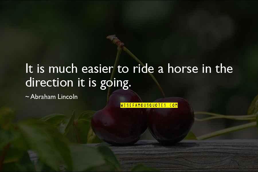Gentileza Em Quotes By Abraham Lincoln: It is much easier to ride a horse Gentileza Em Quotes By Abraham Lincoln: It is much easier to ride a horse