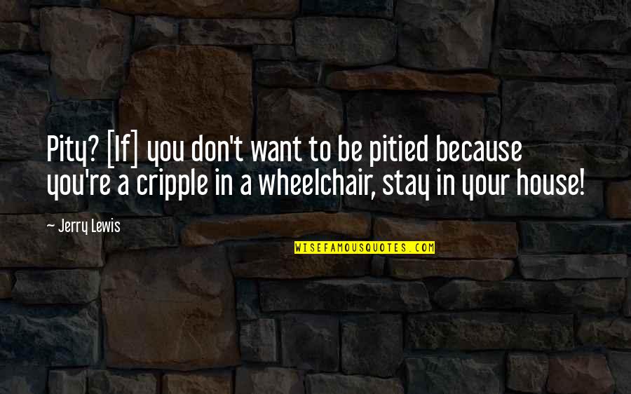 Gentileza Em Quotes By Jerry Lewis: Pity? [If] you don't want to be pitied
