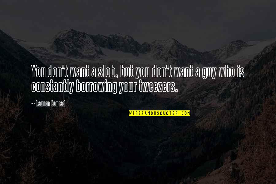 Gentille And Brian Quotes By Lauren Conrad: You don't want a slob, but you don't