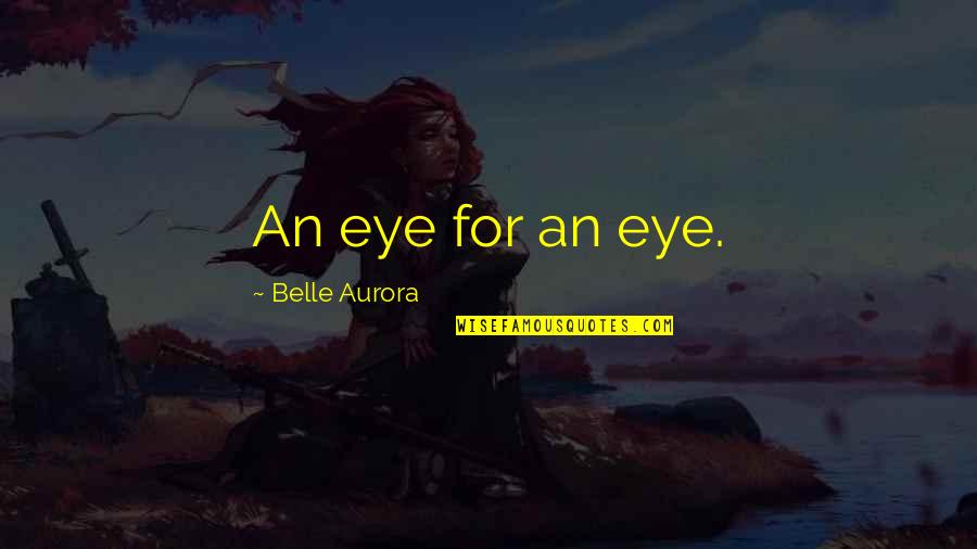 Gentillement Quotes By Belle Aurora: An eye for an eye.