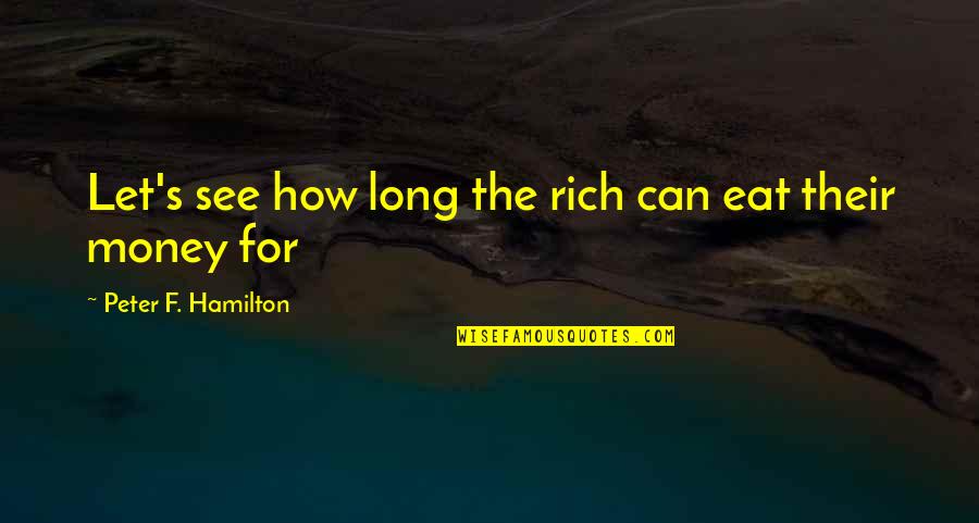 Gentillement Quotes By Peter F. Hamilton: Let's see how long the rich can eat