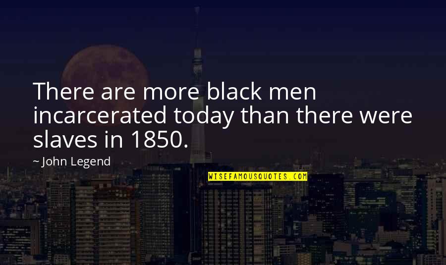 Gentilles Fiance Quotes By John Legend: There are more black men incarcerated today than