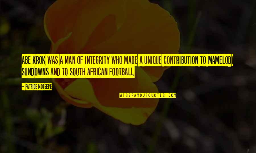 Gentilles Fiance Quotes By Patrice Motsepe: Abe Krok was a man of integrity who