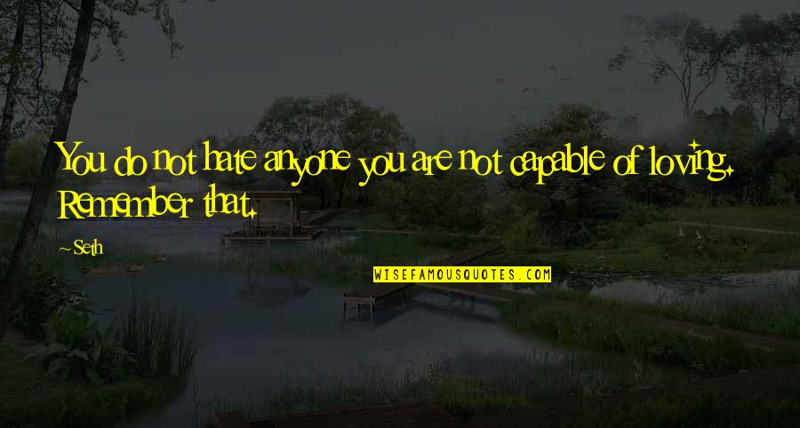 Gentillesse En Quotes By Seth: You do not hate anyone you are not