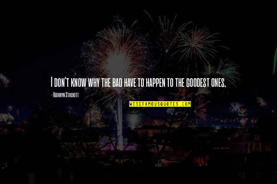 Gentillesse Pronunciation Quotes By Kathryn Stockett: I don't know why the bad have to Gentillesse Pronunciation Quotes By Kathryn Stockett: I don't know why the bad have to