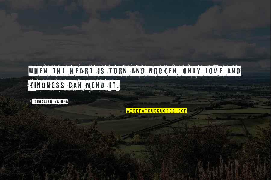 Gentilly Quotes By Debasish Mridha: When the heart is torn and broken, only Gentilly Quotes By Debasish Mridha: When the heart is torn and broken, only