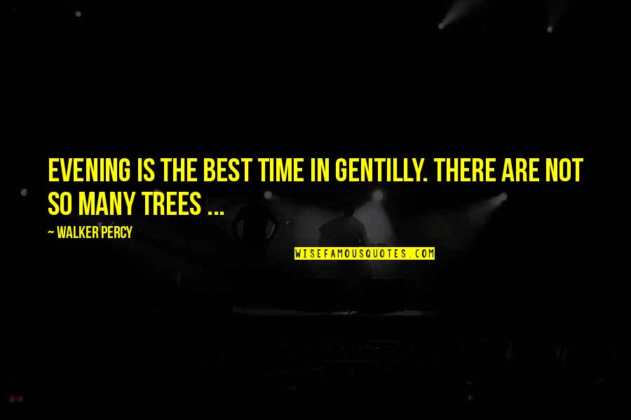 Gentilly Quotes By Walker Percy: Evening is the best time in Gentilly. There