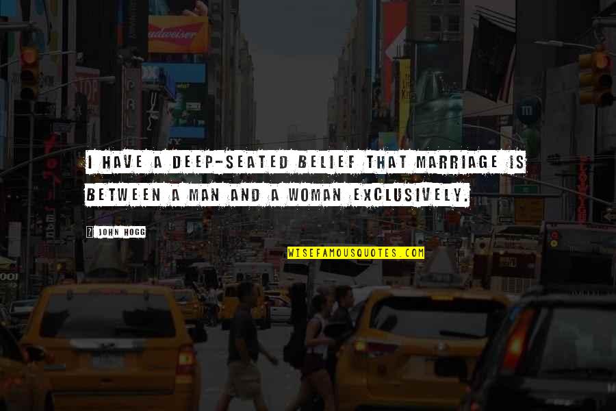 Gentl Quotes By John Hogg: I have a deep-seated belief that marriage is