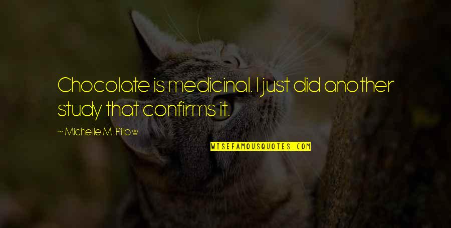 Gentl Quotes By Michelle M. Pillow: Chocolate is medicinal. I just did another study Gentl Quotes By Michelle M. Pillow: Chocolate is medicinal. I just did another study