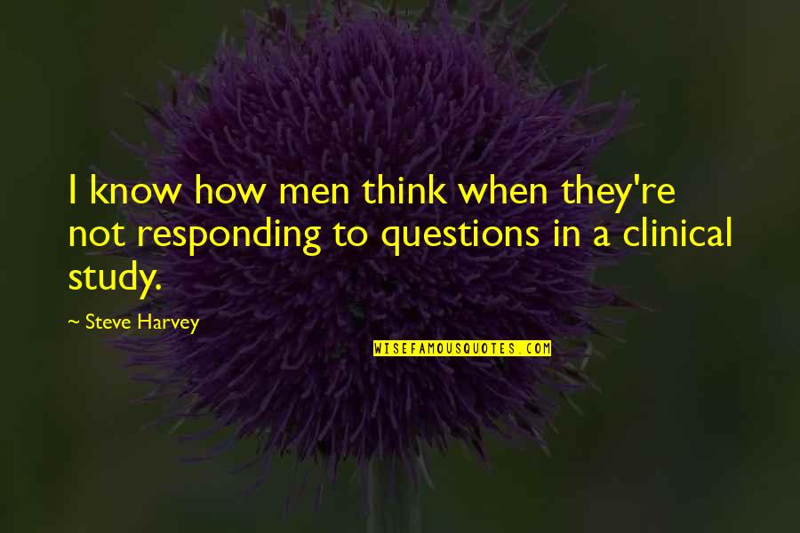 Gentle And Lowly Quotes By Steve Harvey: I know how men think when they're not