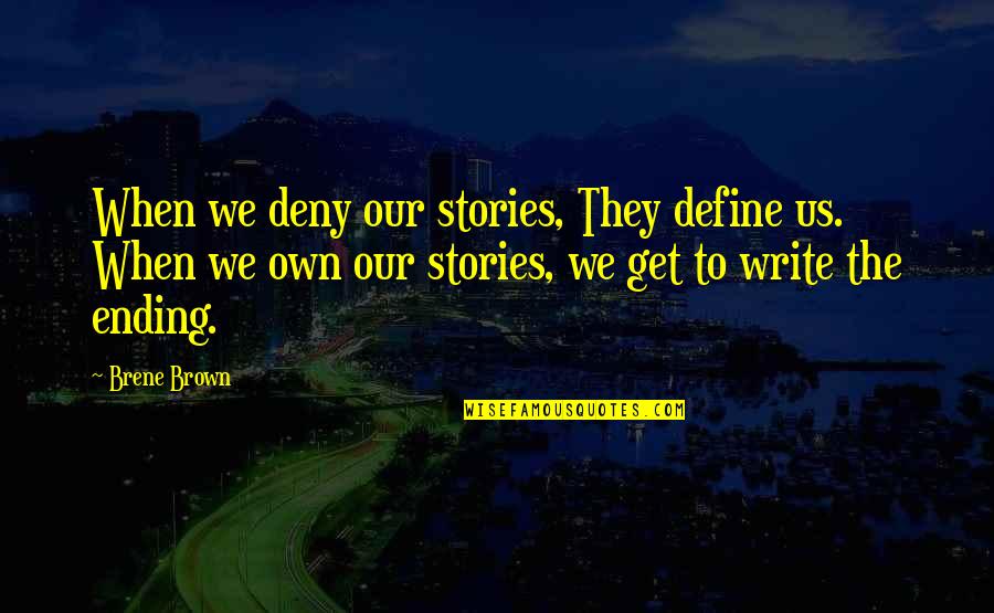 Gentle Giants Quotes By Brene Brown: When we deny our stories, They define us.