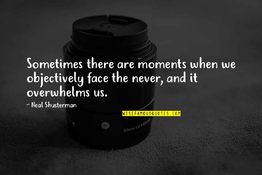 Gentle Gunman Quotes By Neal Shusterman: Sometimes there are moments when we objectively face