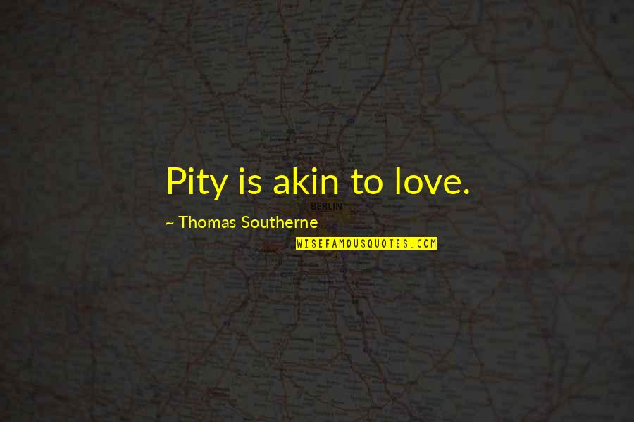 Gentle Gunman Quotes By Thomas Southerne: Pity is akin to love.