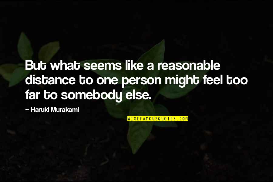 Gentle Hands Book Quotes By Haruki Murakami: But what seems like a reasonable distance to