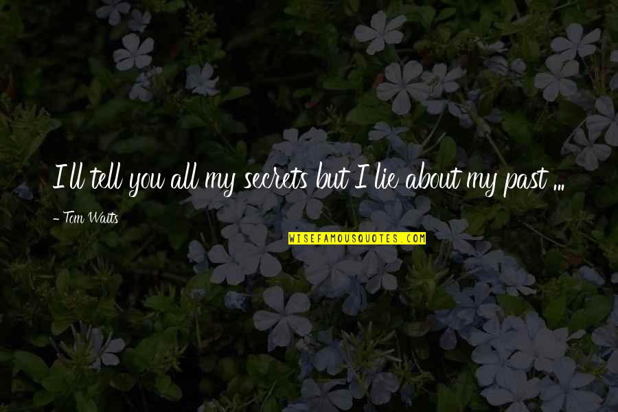 Gentle Hearts Quotes By Tom Waits: I'll tell you all my secrets but I