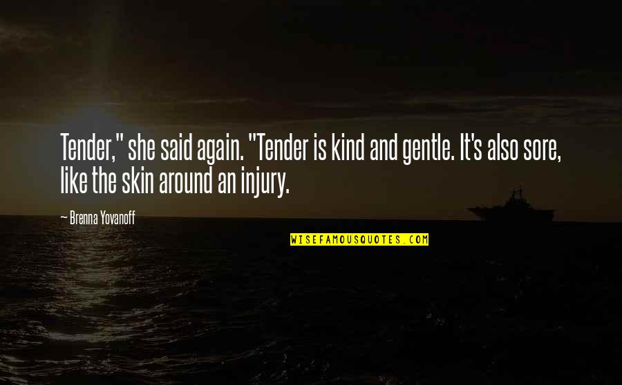 Gentle Kind Quotes By Brenna Yovanoff: Tender," she said again. "Tender is kind and