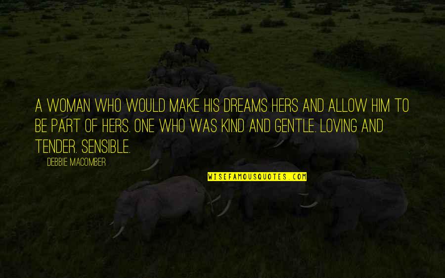 Gentle Kind Quotes By Debbie Macomber: A woman who would make his dreams hers Gentle Kind Quotes By Debbie Macomber: A woman who would make his dreams hers