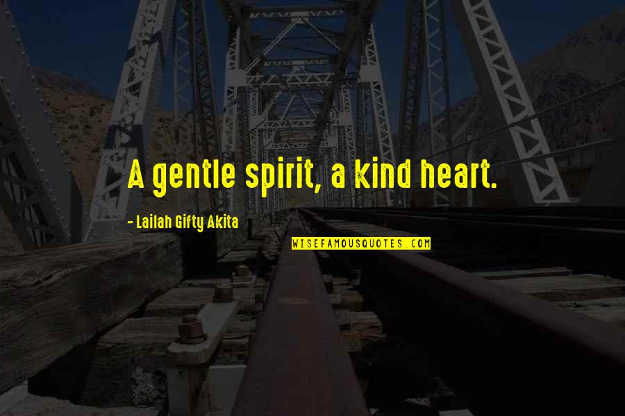 Gentle Kind Quotes By Lailah Gifty Akita: A gentle spirit, a kind heart.