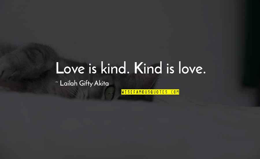 Gentle Kind Quotes By Lailah Gifty Akita: Love is kind. Kind is love.