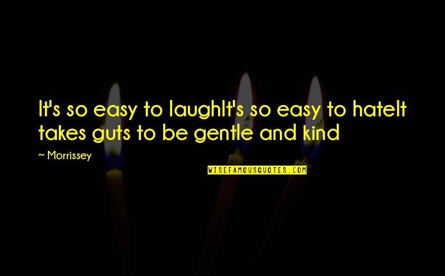 Gentle Kind Quotes By Morrissey: It's so easy to laughIt's so easy to