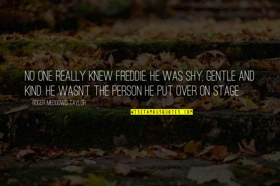 Gentle Kind Quotes By Roger Meddows Taylor: No one really knew Freddie. He was shy,