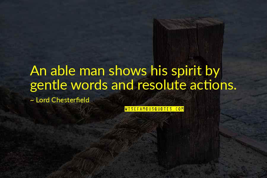 Gentle Lord Quotes By Lord Chesterfield: An able man shows his spirit by gentle