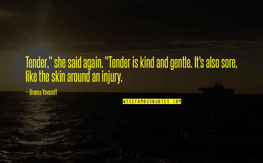 Gentle Quotes By Brenna Yovanoff: Tender," she said again. "Tender is kind and