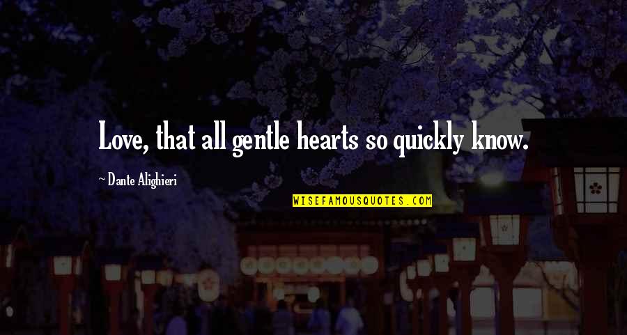 Gentle Quotes By Dante Alighieri: Love, that all gentle hearts so quickly know.