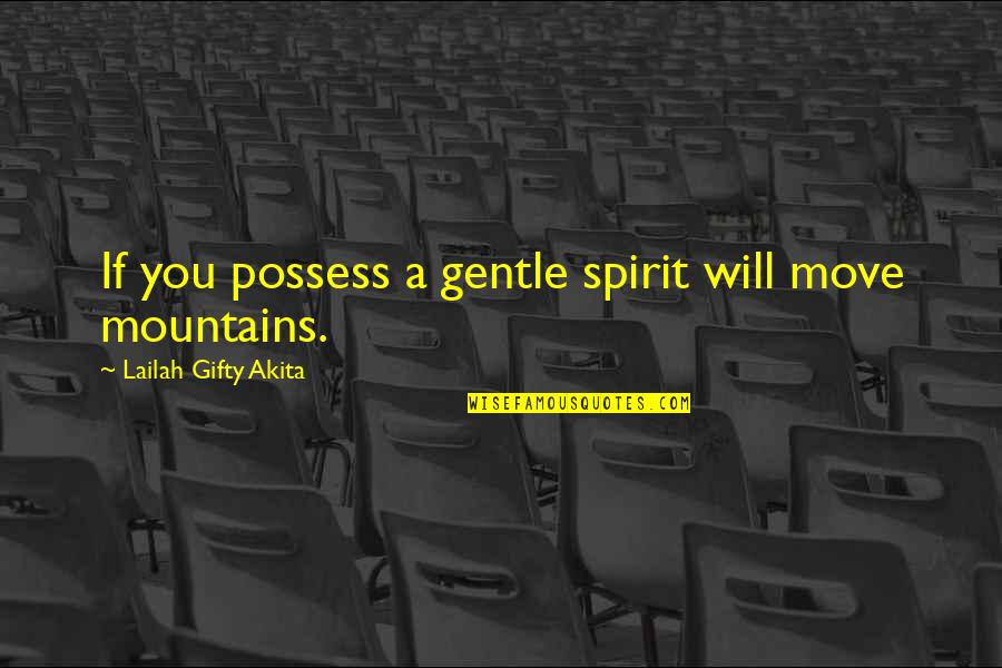 Gentle Quotes By Lailah Gifty Akita: If you possess a gentle spirit will move
