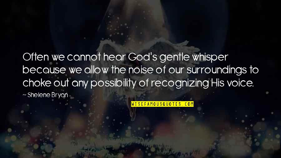 Gentle Quotes By Shelene Bryan: Often we cannot hear God's gentle whisper because