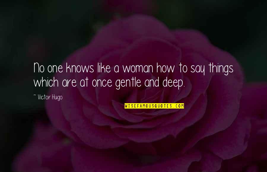 Gentle Quotes By Victor Hugo: No one knows like a woman how to