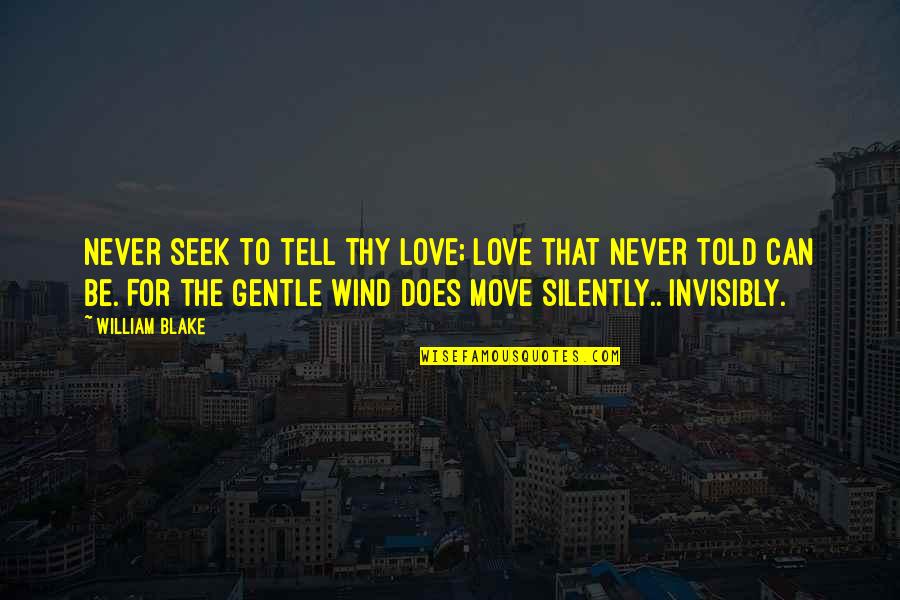 Gentle Quotes By William Blake: Never seek to tell thy love; Love that