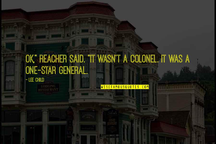 Gentle Rain Quotes By Lee Child: OK," Reacher said. "It wasn't a colonel. It
