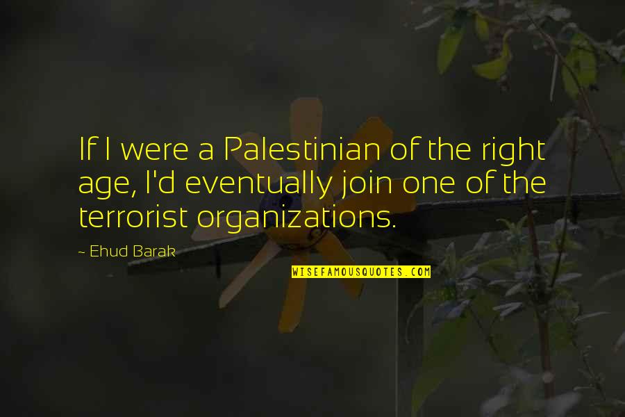 Gentle Reminder Quotes By Ehud Barak: If I were a Palestinian of the right