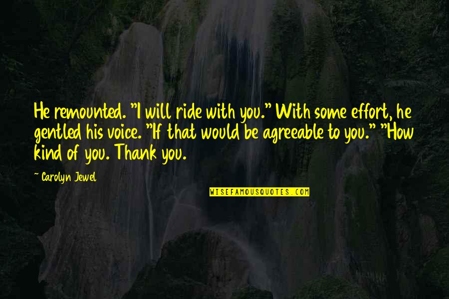 Gentled Quotes By Carolyn Jewel: He remounted. "I will ride with you." With