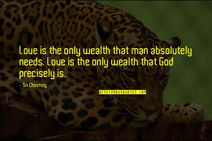 Gentled Quotes By Sri Chinmoy: Love is the only wealth that man absolutely