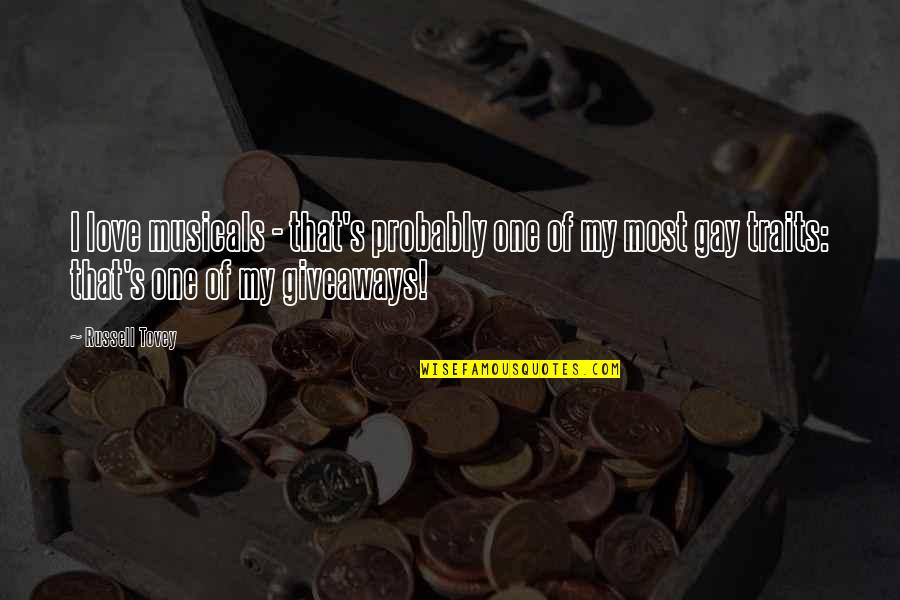 Gentlefolk Quotes By Russell Tovey: I love musicals - that's probably one of Gentlefolk Quotes By Russell Tovey: I love musicals - that's probably one of