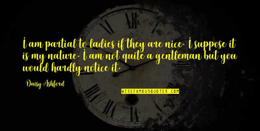 Gentleman And Ladies Quotes By Daisy Ashford: I am partial to ladies if they are