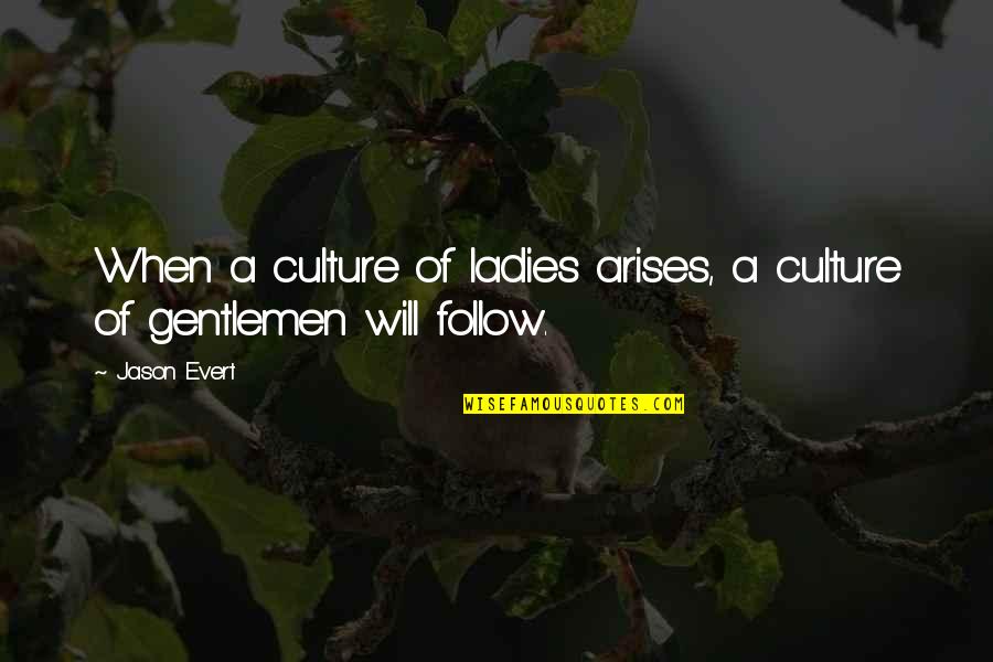 Gentleman And Ladies Quotes By Jason Evert: When a culture of ladies arises, a culture