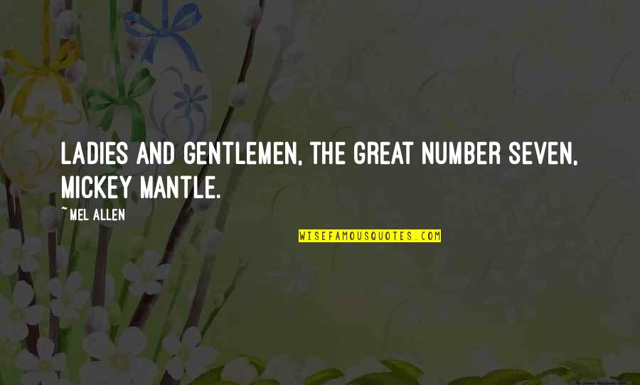 Gentleman And Ladies Quotes By Mel Allen: Ladies and gentlemen, the great number seven, Mickey