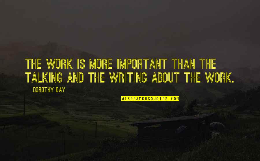 Gentleman And Woman Quotes By Dorothy Day: The work is more important than the talking