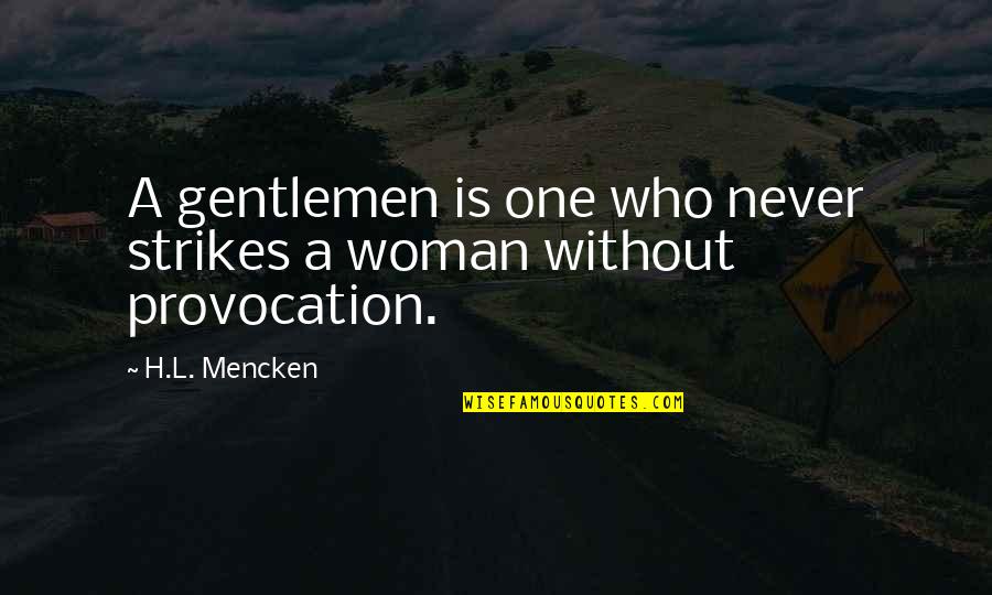 Gentleman And Woman Quotes By H.L. Mencken: A gentlemen is one who never strikes a
