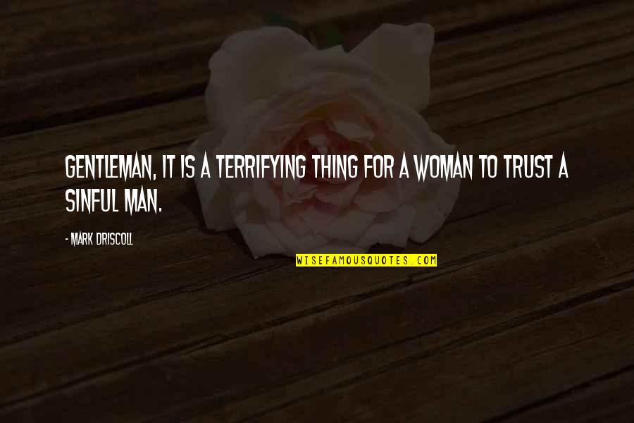 Gentleman And Woman Quotes By Mark Driscoll: Gentleman, it is a terrifying thing for a