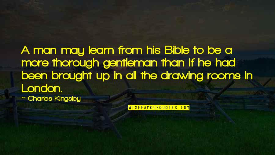 Gentleman Bible Quotes By Charles Kingsley: A man may learn from his Bible to