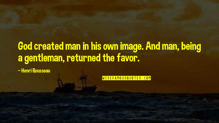 Gentleman Image Quotes By Henri Rousseau: God created man in his own image. And