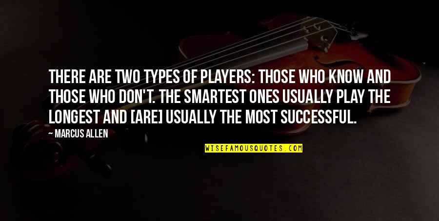 Gentleman Inspiring Quotes By Marcus Allen: There are two types of players: those who